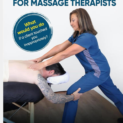 Self-Defense for Massage Therapists: A Practical Guide to Prevent Unacceptable Behaviors & Habits to Empower Your Personal Safety